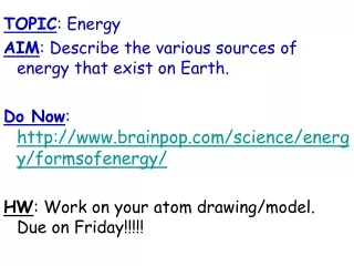 TOPIC : Energy AIM : Describe the various sources of energy that exist on Earth.
