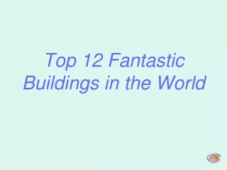 Top 12  Fantastic Buildings in the World