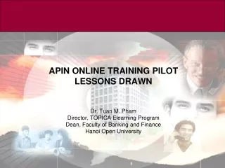 APIN ONLINE TRAINING PILOT LESSONS DRAWN Dr. Tuan M. Pham Director, TOPICA Elearning Program