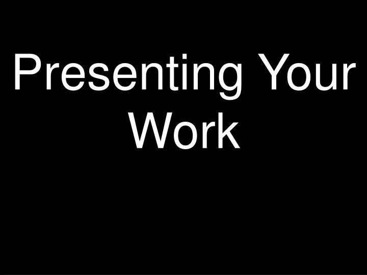 presenting your work