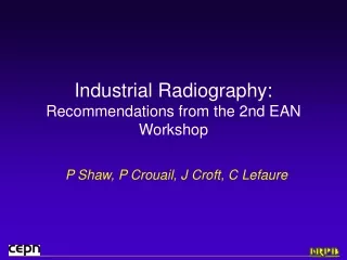 Industrial Radiography: Recommendations from the 2nd EAN Workshop