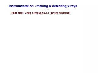 Instrumentation - making &amp; detecting x-rays
