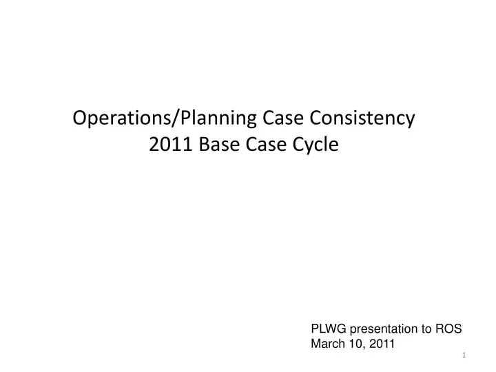 operations planning case consistency 2011 base case cycle
