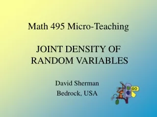 Math 495 Micro-Teaching JOINT DENSITY OF  RANDOM VARIABLES