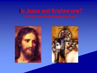 I Is  Jesus and Krishna one? Will the true Krist please stand up?
