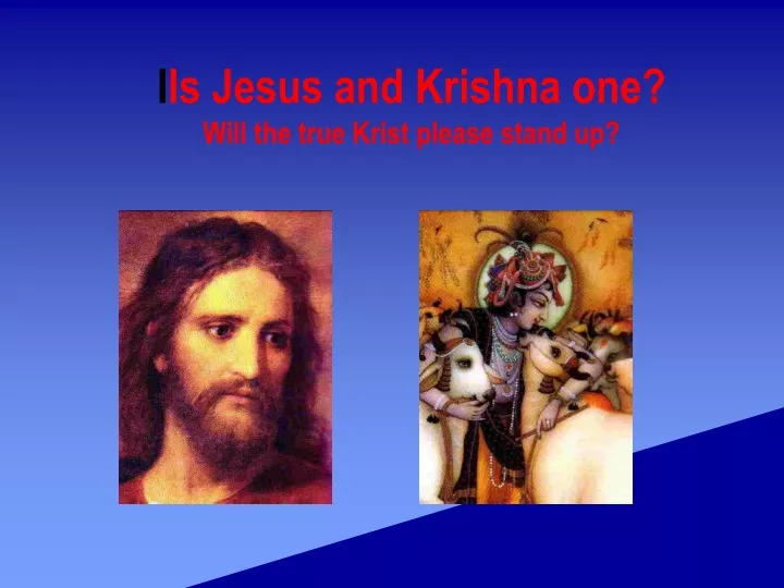 i is jesus and krishna one will the true krist