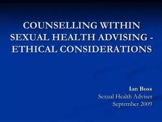 COUNSELLING WITHIN SEXUAL HEALTH ADVISING -  ETHICAL CONSIDERATIONS
