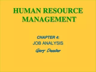 HUMAN RESOURCE MANAGEMENT CHAPTER  4 : JOB ANALYSIS Gary  Dessler