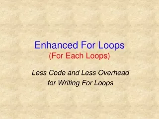 Enhanced For Loops (For Each Loops)