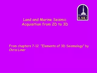 Land and Marine Seismic Acquisition from 2D to 3D