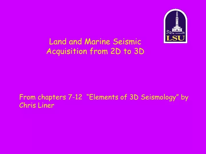 land and marine seismic acquisition from 2d to 3d