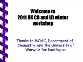 Welcome to  2011 UK CD and LD winter workshop