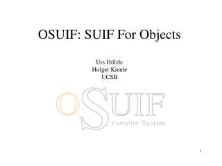 OSUIF: SUIF For Objects Urs H ölzle Holger Kienle UCSB