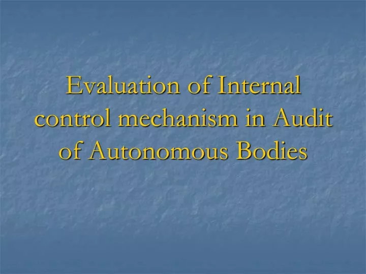 evaluation of internal control mechanism in audit of autonomous bodies