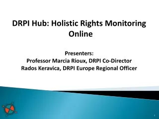 DRPI Hub: Holistic Rights Monitoring Online Presenters: Professor Marcia Rioux, DRPI Co-Director