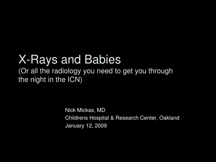 x rays and babies or all the radiology you need to get you through the night in the icn
