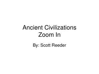 Ancient Civilizations Zoom In