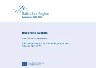 Reporting system Joint Technical Secretariat Information Seminar for Latvian Project Partners