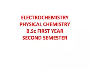 ELECTROCHEMISTRY PHYSICAL CHEMISTRY  B.Sc FIRST YEAR SECOND SEMESTER