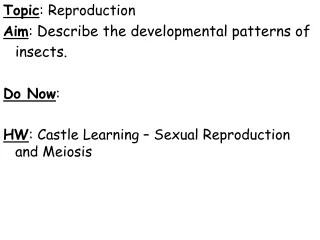 Topic : Reproduction Aim :  Describe the developmental patterns of insects. Do Now :