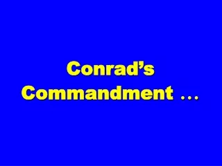 Conrad’s Commandment  …