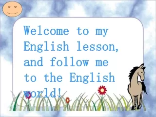 Welcome to my English lesson, and follow me to the English world!