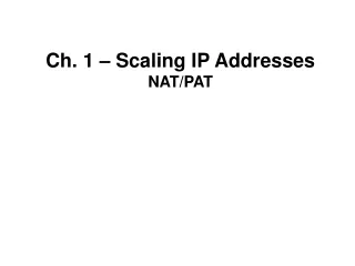 Ch. 1 – Scaling IP Addresses NAT/PAT