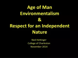 Age of Man Environmentalism  &amp;  Respect for an Independent Nature