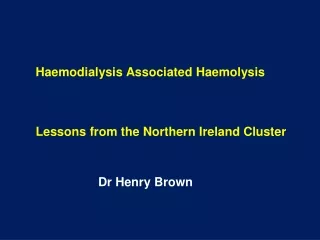 Haemodialysis Associated Haemolysis Lessons from the Northern Ireland Cluster