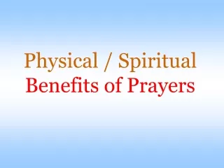 Physical / Spiritual Benefits of Prayers