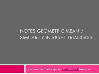 Notes Geometric Mean /  Similarity in Right Triangles