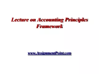 Lecture on Accounting Principles Framework AssignmentPoint