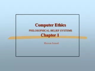 Computer Ethics PHILOSOPHICAL BELIEF SYSTEMS Chapter 1