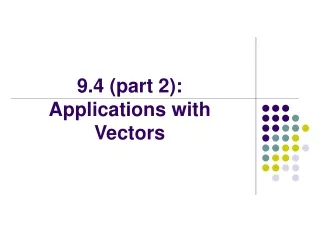 9.4 (part 2):  Applications with Vectors
