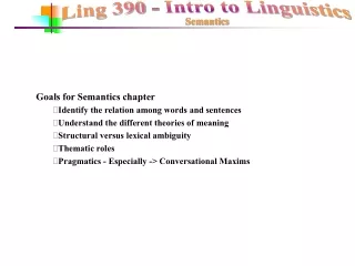 Goals for Semantics chapter Identify the relation among words and sentences