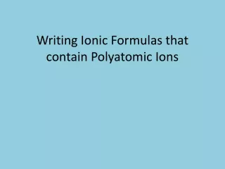 Writing Ionic Formulas that contain Polyatomic Ions