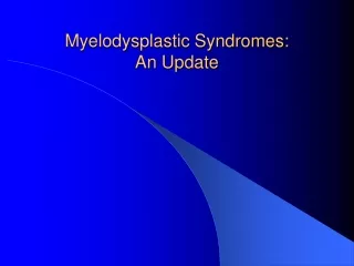 Myelodysplastic Syndromes:  An Update