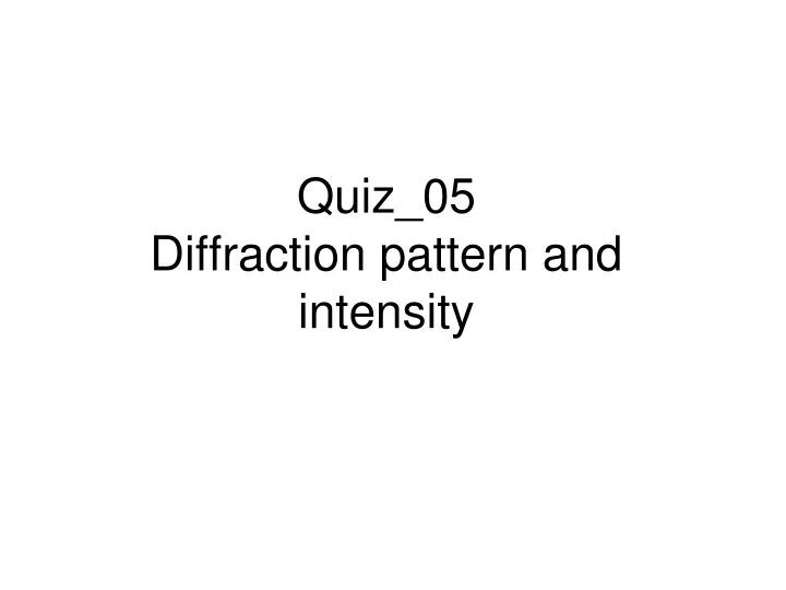 quiz 05 diffraction pattern and intensity