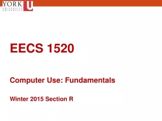 EECS 1520 Computer Use: Fundamentals Winter 2015 Section R