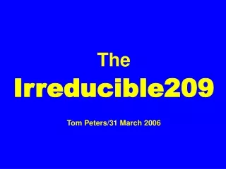 The Irreducible209 Tom Peters/31 March 2006