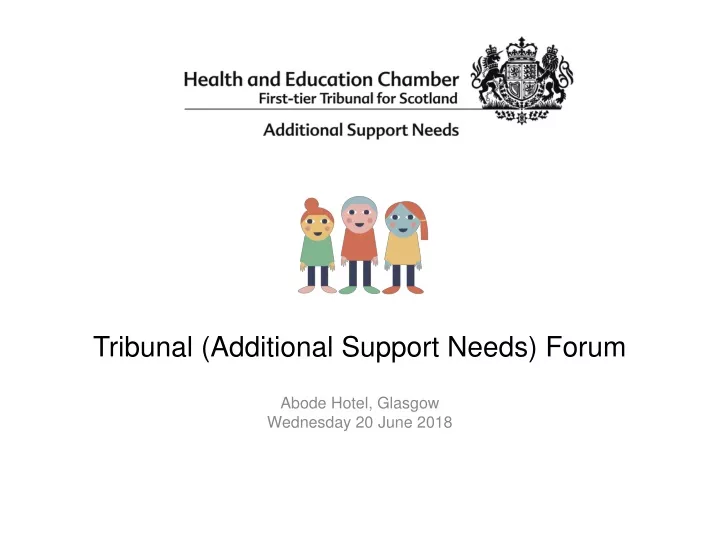 tribunal additional support needs forum abode hotel glasgow wednesday 20 june 2018
