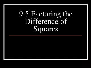 9.5 Factoring the Difference of Squares