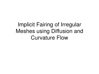 Implicit Fairing of Irregular Meshes using Diffusion and Curvature Flow