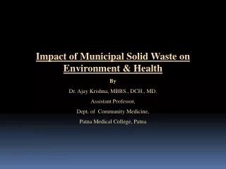Impact of Municipal Solid Waste on Environment  &amp; Health By Dr. Ajay Krishna, MBBS., DCH., MD.