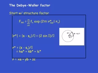 The Debye-Waller factor Start w/ structure factor 	F hkl  =  ?  f n  exp (2 ? i  r *   ? r n )