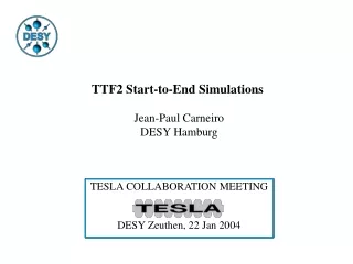 TTF2 Start-to-End Simulations  Jean-Paul Carneiro DESY Hamburg TESLA COLLABORATION MEETING
