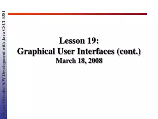 Lesson 19:  Graphical User Interfaces (cont.) March 18, 2008