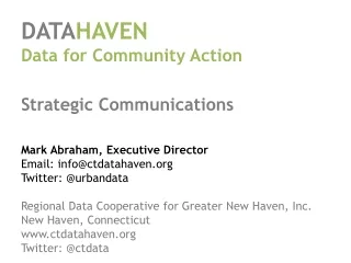 DATA HAVEN Data for Community Action Strategic Communications Mark Abraham, Executive Director