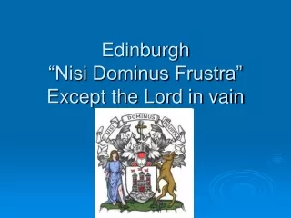 Edinburgh  “Nisi Dominus Frustra” Except the Lord in vain