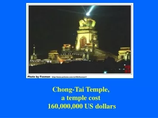 Chong-Tai Temple,  a temple cost  160,000,000 US dollars
